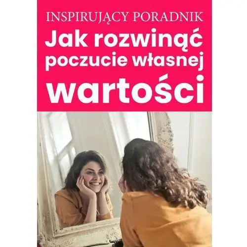 Jak rozwinąć poczucie własnej wartości