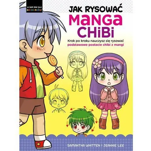 Jak rysować Manga Chibi. Krok po kroku nauczysz się rysować podstawowe postacie chibi z mangi