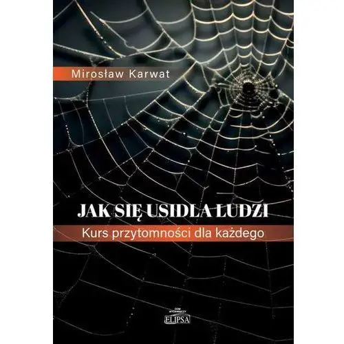 Jak się usidla ludzi. Kurs przytomności dla każdego (E-book)