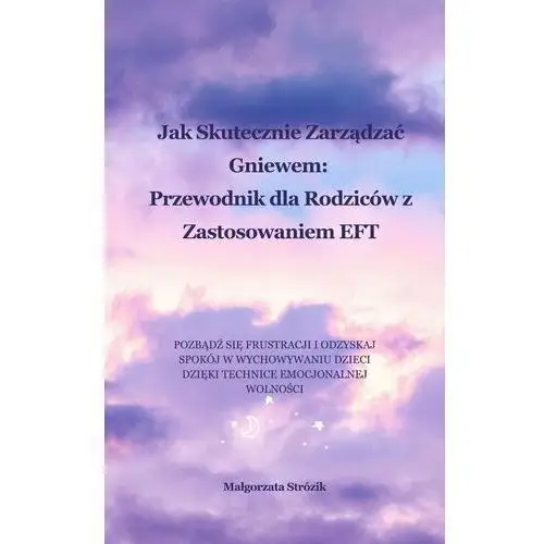 Jak skutecznie zarządzać gniewem. Przewodnik dla rodziców z zastosowaniem EFT