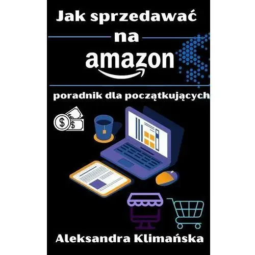 Jak sprzedawać na Amazon. Poradnik dla początkujących