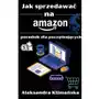 Jak sprzedawać na Amazon. Poradnik dla początkujących Sklep on-line