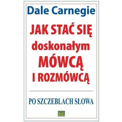 Jak stać się doskonałym mówcą i rozmówcą Dale Carnegie