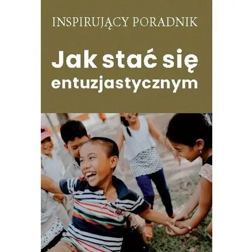 Jak stać się entuzjastycznym