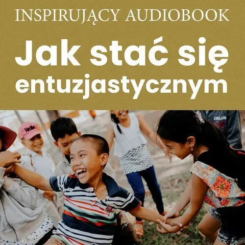 Jak stać się entuzjastycznym