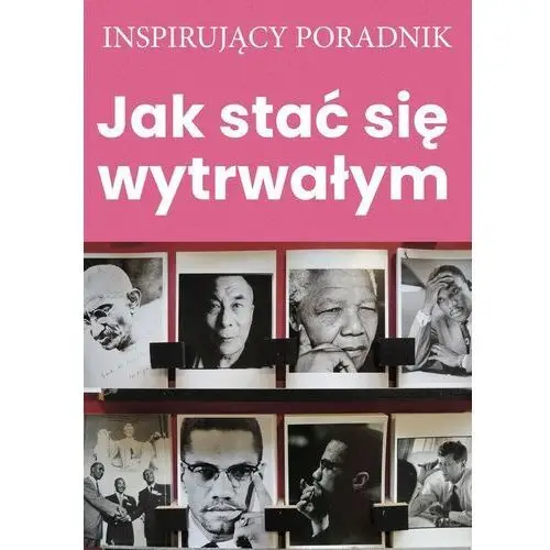 Jak stać się wytrwałym