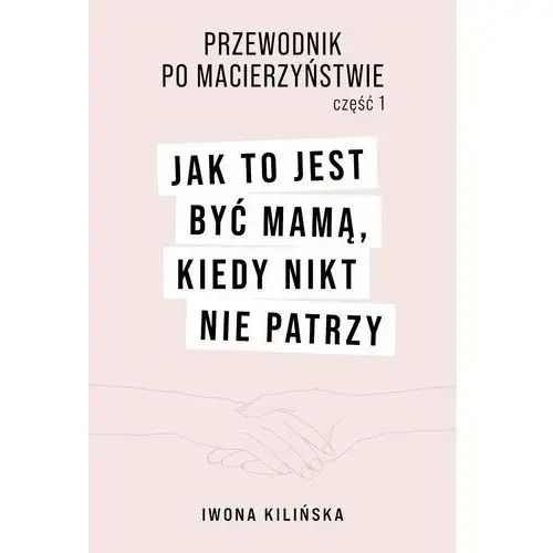 Jak to jest być mamą, kiedy nikt nie patrzy