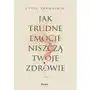 Jak trudne emocje niszczą twoje zdrowie - ebook EPUB Sklep on-line