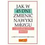 Jak w 45 dni zmienić nawyki mózgu i odzyskać dobry nastrój Sklep on-line