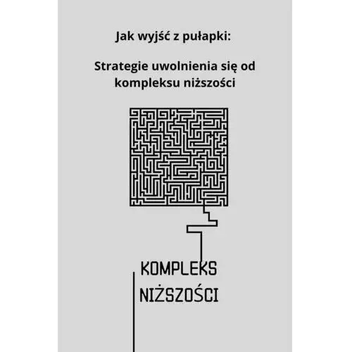 Jak wyjść z pułapki: strategie uwolnienia się od kompleksu niższości