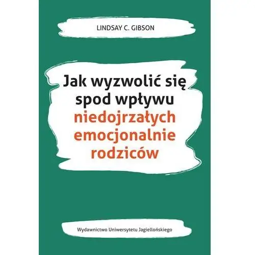 Jak wyzwolić się spod wpływu niedojrzałych emocjonalnie rodziców