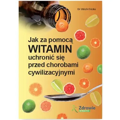 Jak za pomocą witamin uchronić się przed chorobami cywilizacyjnymi