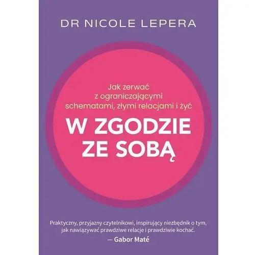 Jak zerwać z ograniczającymi schematami, złymi relacjami i żyć w zgodzie ze sobą