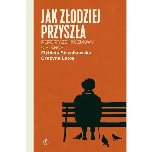 Jak złodziej przyszła. Reportaże i rozmowy o starości