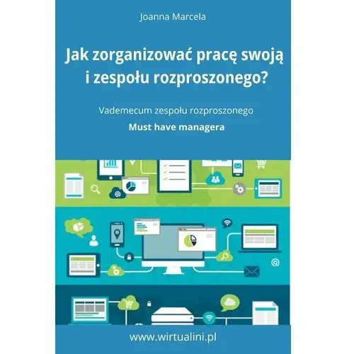 Jak zorganizować pracę swoją i zespołu na odległość. Vademecum zespołu rozproszonego