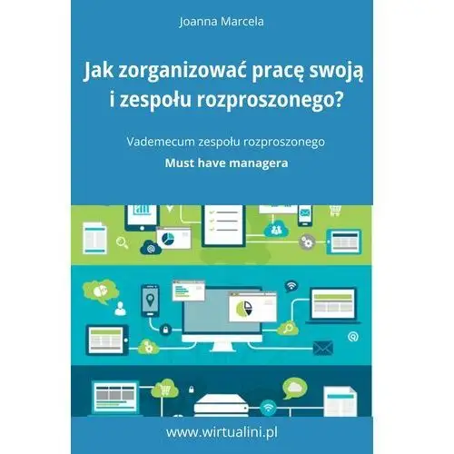 Jak zorganizować pracę swoją i zespołu na odległość. Vademecum zespołu rozproszonego