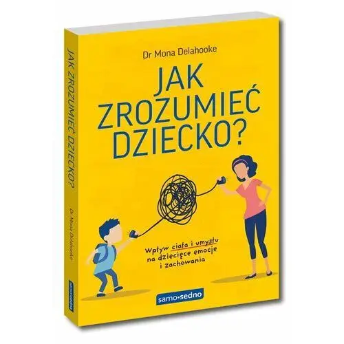 Jak zrozumieć dziecko? Wpływ ciała i umysłu na dziecięce emocje i zachowania