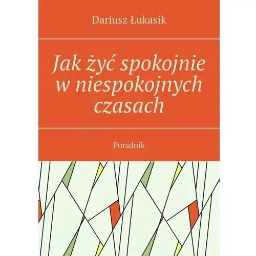 Jak żyć spokojnie w niespokojnych czasach