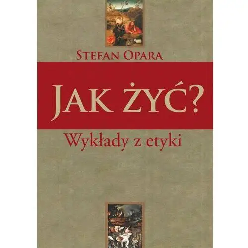 Jak żyć? Wykłady z etyki