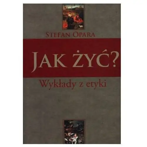 Jak żyć? Wykłady z etyki