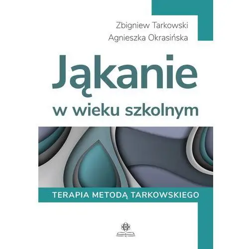 Jąkanie w wieku szkolnym terapia metodą tarkowskiego - zbigniew tarkowski,agnieszka okrasińska