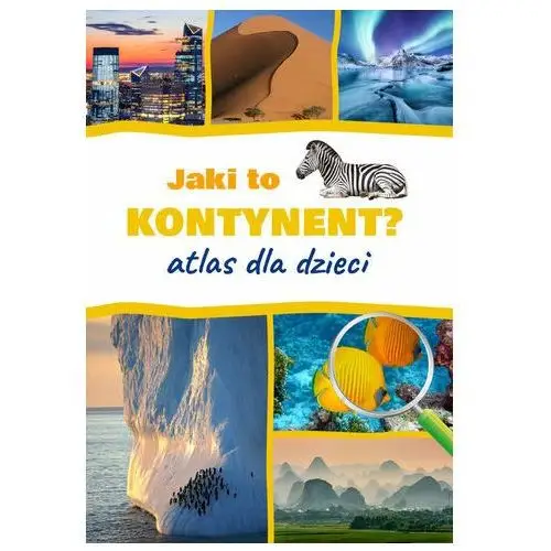 Jaki to kontynent? Atlas dla dzieci Górski Jarosław