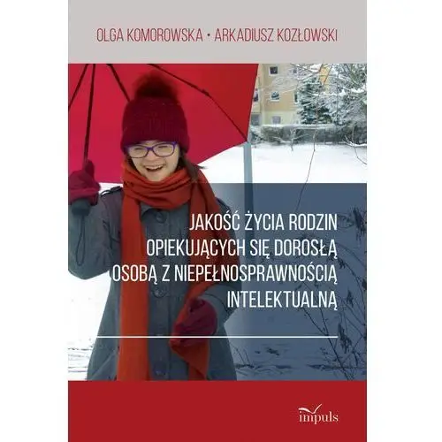 Jakość życia rodzin opiekujących się dorosłą osobą Olga Komorowska, Arkadiusz Kozłowski