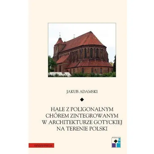 Hale z poligonalnym chórem zintegrowanym w architekturze gotyckiej na terenie polski, AZ#10DA2DB8EB/DL-ebwm/pdf