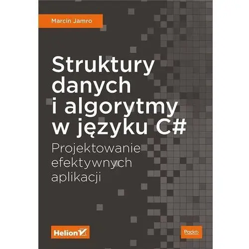 Struktury danych i algorytmy w języku C#. Projektowanie efektywnych aplikacji - Marcin Jamro