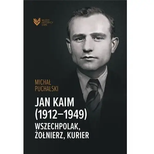 Jan kaim (1912-1949). wszechpolak, żołnierz... Instytut dziedzictwa myśli narodowej