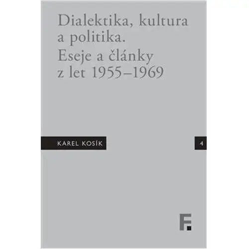Karel Kosík. Dialektika, kultura a politika. Eseje a články z let 1955 – 1969 Jan Mervart