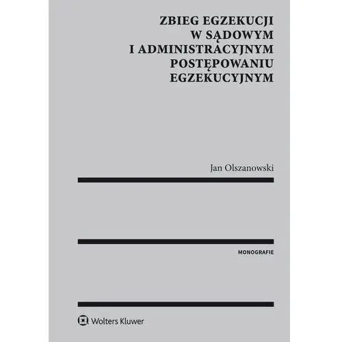 Jan olszanowski Zbieg egzekucji w sądowym i administracyjnym postępowaniu egzekucyjnym