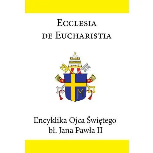 Encyklika ojca świętego bł. jana pawła ii ecclesia de eucharistia Jan paweł ii