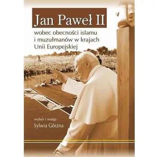 Jan paweł ii wobec obecności islamu i muzułmanów w krajach unii europejskiej, 978-83-7467-243-6