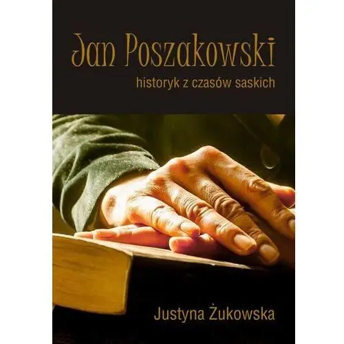 Jan poszakowski - historyk z czasów saskich