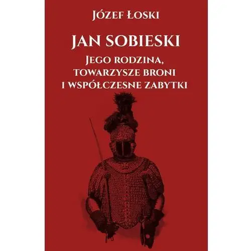 Jan Sobieski, jego rodzina, towarzysze broni i współczesne zabytki