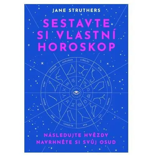 Sestavte si vlastní horoskop - následujte hvězdy, navrhněte si svůj osud Jane struthers