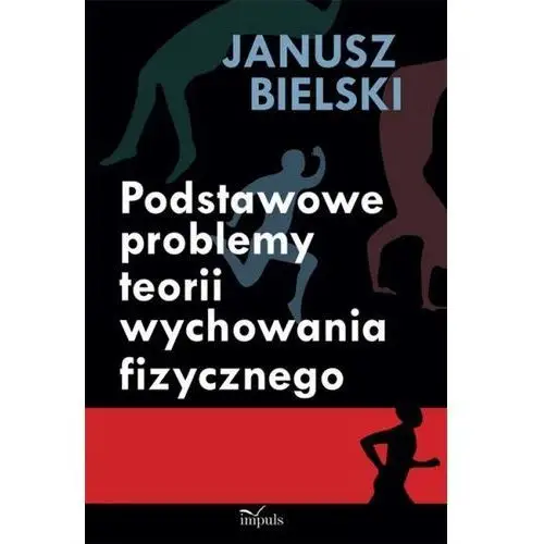 Janusz bielski Podstawowe problemy teorii wychowania fizycznego