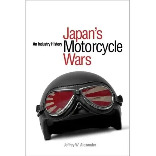 Japan's Motorcycle Wars Russell, Jeffrey Burton; Alexander, Brooks