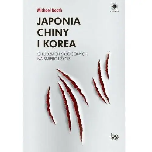 Japonia, Chiny i Korea. O ludziach skłóconych na śmierć i życie