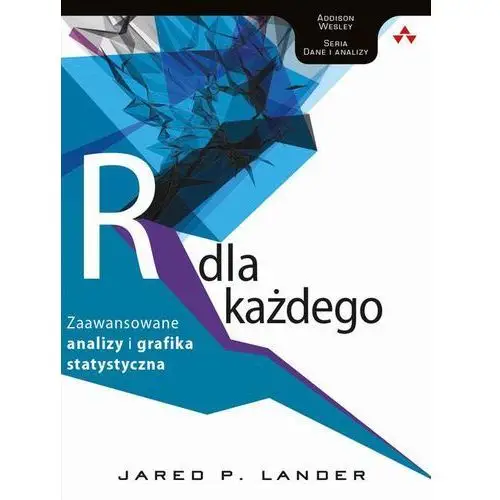 Język r dla każdego: zaawansowane analizy i grafika statystyczna Jared p. lander