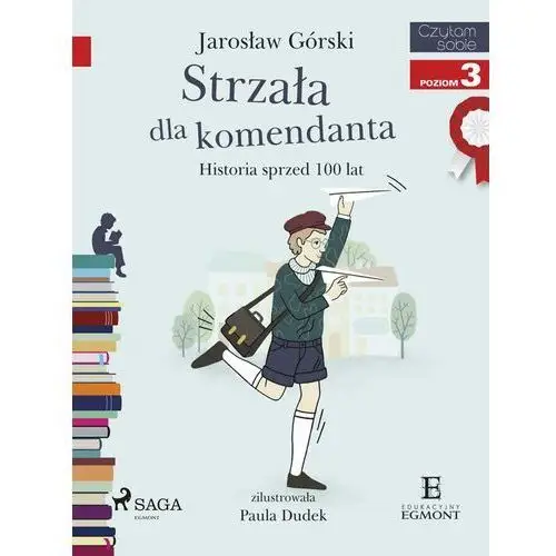 Jarosław górski Strzała dla komendanta. historia sprzed 100 lat. czytam sobie. poziom 3