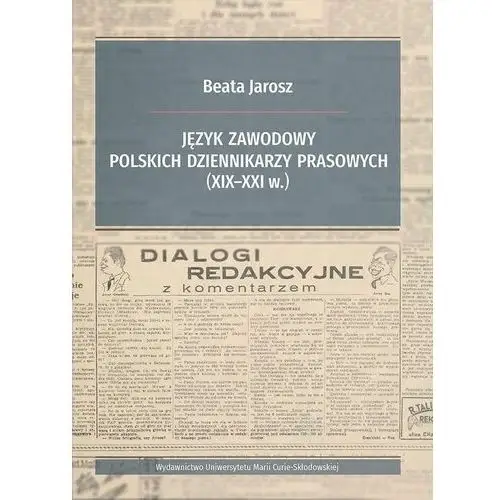 Język zawodowy polskich dziennikarzy prasowych (xix-xxi w.) Jarosz beata