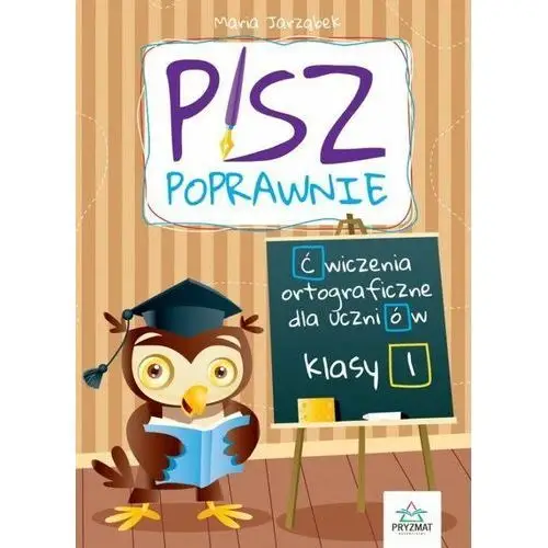 Pisz poprawnie klasa 1 ćwiczenia ortograficzne dla uczniów / pryzmat - maria jarząbek Jarząbek maria 2