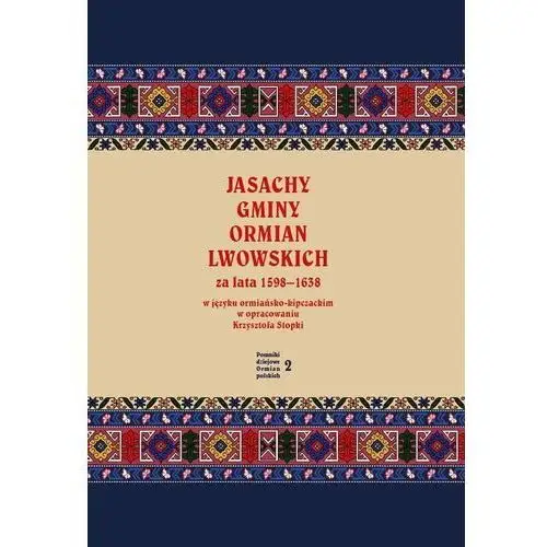 Jasachy gminy Ormian lwowskich za lata 1598-1638 w języku ormiańsko-kipczackim w opracowaniu Krzysztofa Stopki