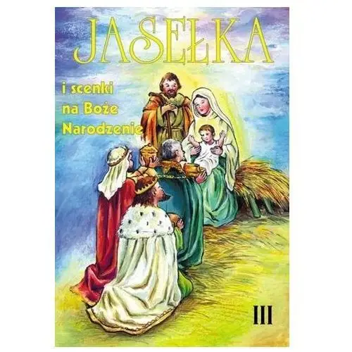 Jasełka i scenki na Boże Narodzenie - część 3 (książka) - ks. Eugeniusz Marciniak (red.), kategoria: scenariusze, Wydawnictwo Duszpasterstwa Rolników, 2001 r., oprawa miękka - 09887