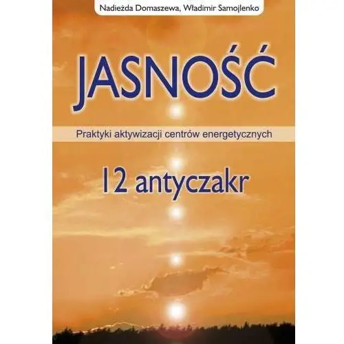 Jasność 12 Antyczakr. Praktyki Akywizacji Centrów Energetycznych