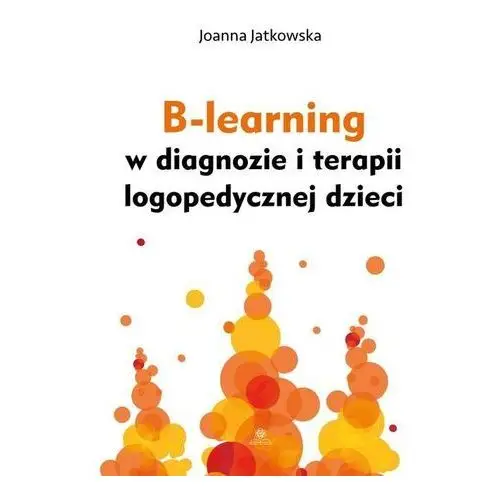 Jatkowska joanna B-learning w diagnozie i terapii logopedycznej