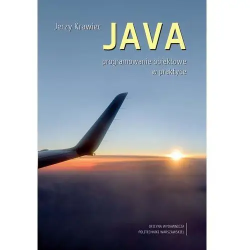 Java. programowanie obiektowe w praktyce Oficyna wydawnicza politechniki warszawskiej