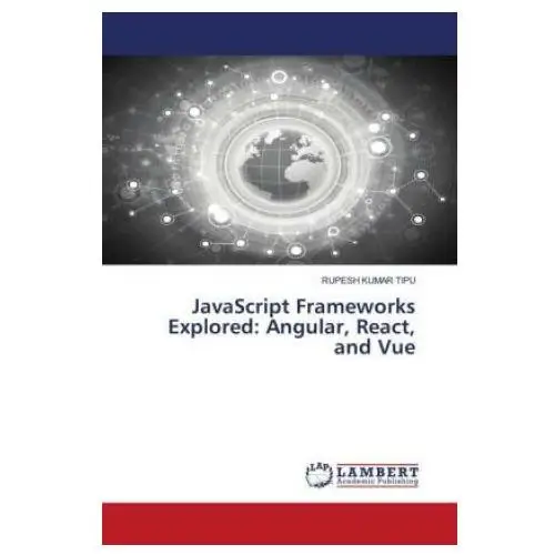 Javascript frameworks explored: angular, react, and vue Lap lambert academic publishing